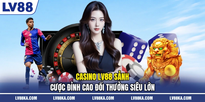 Sảnh cược đỉnh cao đổi thưởng siêu lớn