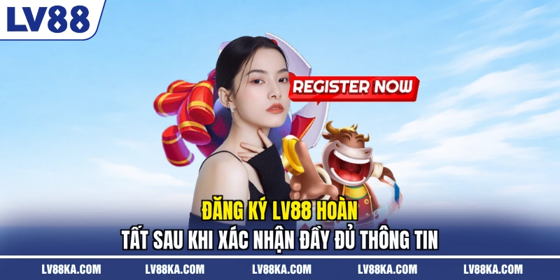 Đăng Ký LV88 - Tân Thủ Khởi Đầu Hành Trình Cá Cược 2026 2 Đăng ký LV88 hoàn tất sau khi xác nhận đầy đủ thông tin