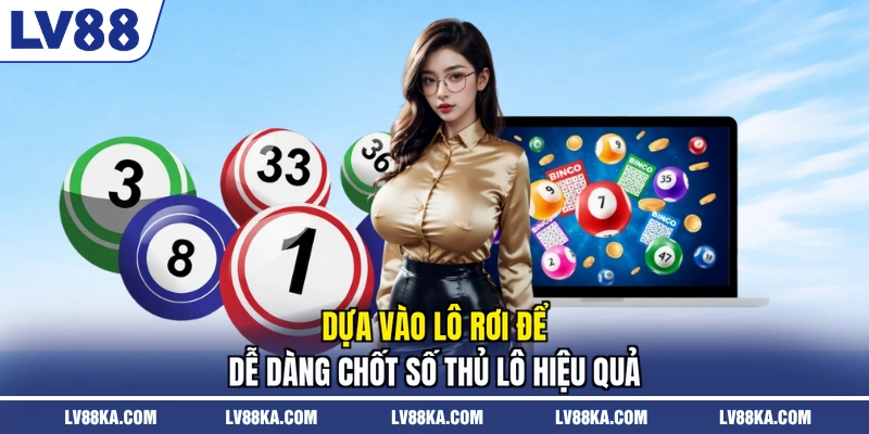 Soi Cầu Bạch Thủ Lô - Bí Kíp Bắt Số Chuẩn Từ Chuyên Gia 4 Dựa vào lô rơi để dễ dàng chốt số thủ lô hiệu quả