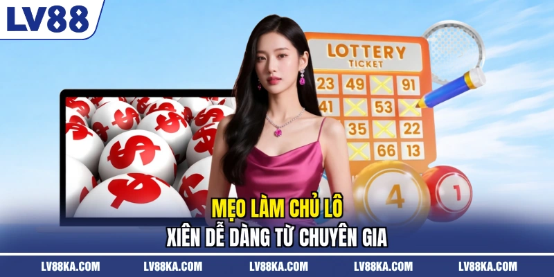 Lô Xiên LV88 - Hình Thức Đặt Cược Tỷ Lệ Thưởng Cao 2026 4 Mẹo làm chủ lô xiên dễ dàng từ chuyên gia