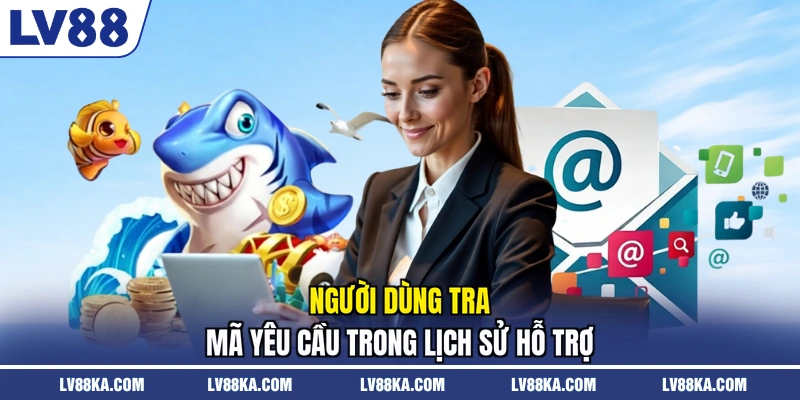 Người dùng tra mã yêu cầu trong lịch sử hỗ trợ