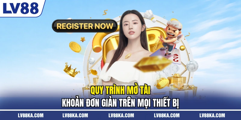 Đăng Ký LV88 - Tân Thủ Khởi Đầu Hành Trình Cá Cược 2026 1 Quy trình mở tài khoản đơn giản trên mọi thiết bị