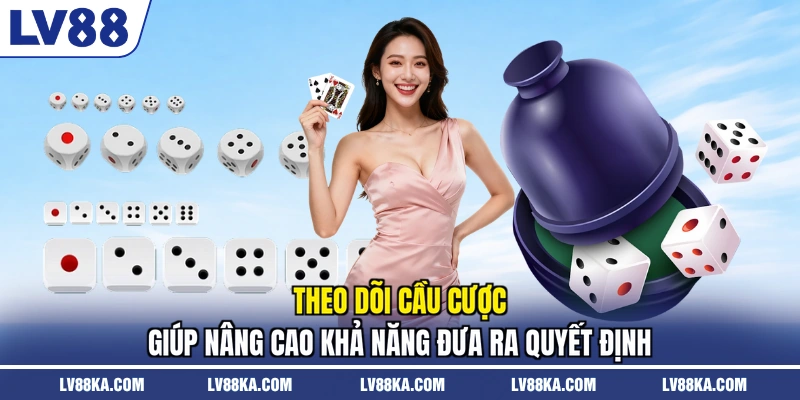 Theo dõi cầu cược giúp nâng cao khả năng đưa ra quyết định